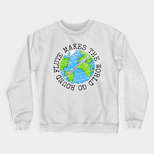 Flute Makes The World Go Round, Flutist Earth Day Crewneck Sweatshirt